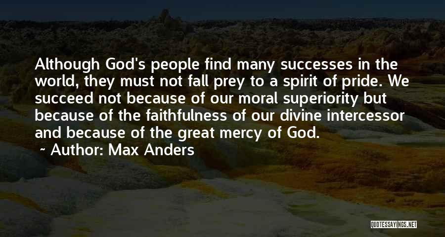Max Anders Quotes: Although God's People Find Many Successes In The World, They Must Not Fall Prey To A Spirit Of Pride. We