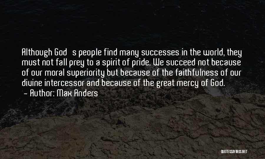 Max Anders Quotes: Although God's People Find Many Successes In The World, They Must Not Fall Prey To A Spirit Of Pride. We