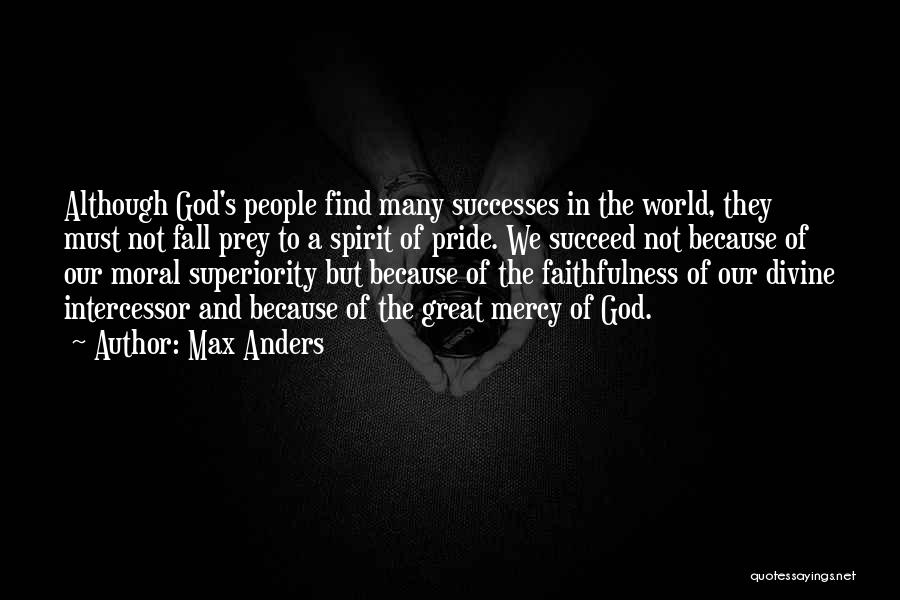 Max Anders Quotes: Although God's People Find Many Successes In The World, They Must Not Fall Prey To A Spirit Of Pride. We