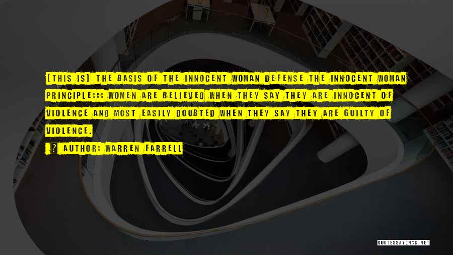 Warren Farrell Quotes: [this Is] The Basis Of The Innocent Woman Defense The Innocent Woman Principle:;: Women Are Believed When They Say They