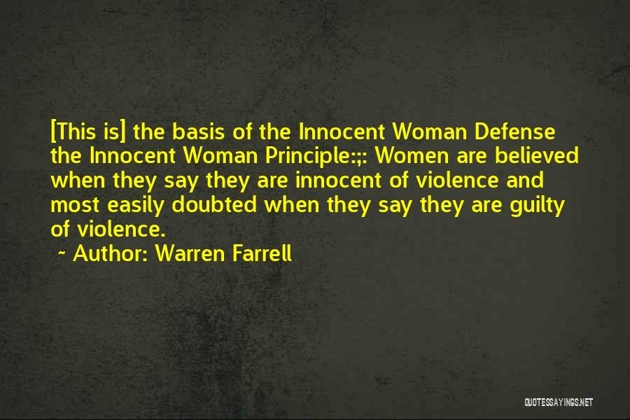 Warren Farrell Quotes: [this Is] The Basis Of The Innocent Woman Defense The Innocent Woman Principle:;: Women Are Believed When They Say They