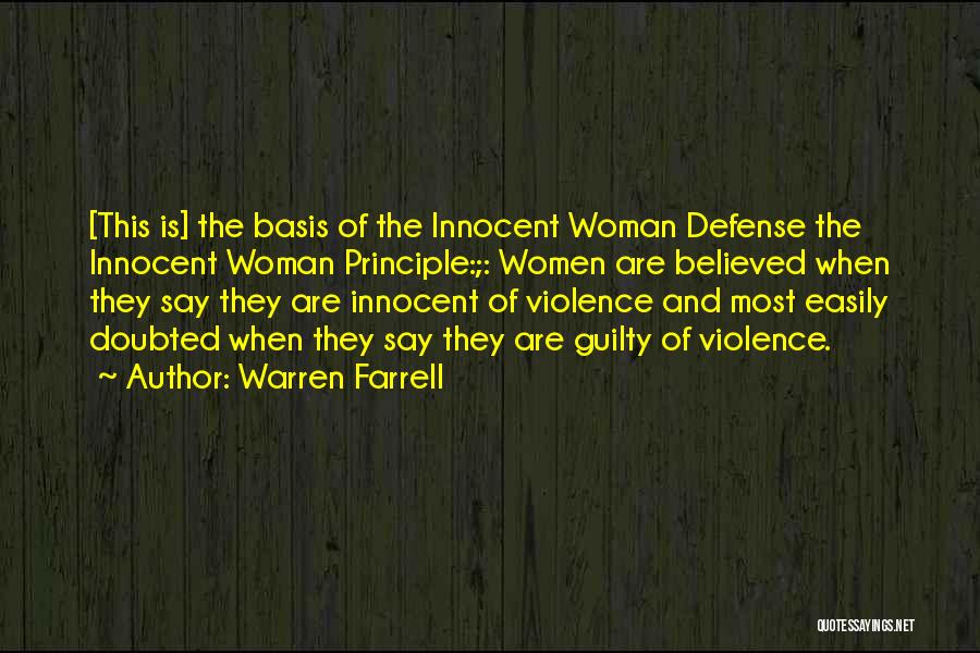 Warren Farrell Quotes: [this Is] The Basis Of The Innocent Woman Defense The Innocent Woman Principle:;: Women Are Believed When They Say They