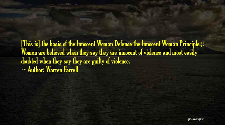 Warren Farrell Quotes: [this Is] The Basis Of The Innocent Woman Defense The Innocent Woman Principle:;: Women Are Believed When They Say They