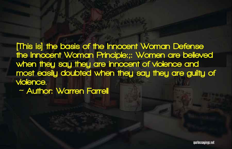 Warren Farrell Quotes: [this Is] The Basis Of The Innocent Woman Defense The Innocent Woman Principle:;: Women Are Believed When They Say They