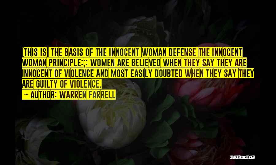 Warren Farrell Quotes: [this Is] The Basis Of The Innocent Woman Defense The Innocent Woman Principle:;: Women Are Believed When They Say They