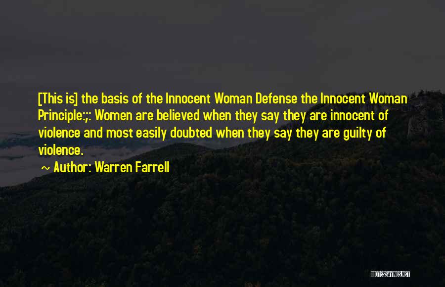 Warren Farrell Quotes: [this Is] The Basis Of The Innocent Woman Defense The Innocent Woman Principle:;: Women Are Believed When They Say They