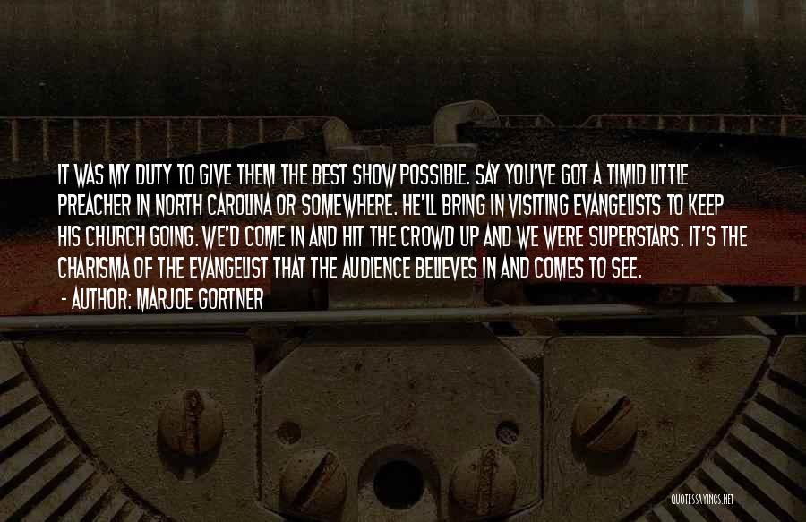 Marjoe Gortner Quotes: It Was My Duty To Give Them The Best Show Possible. Say You've Got A Timid Little Preacher In North