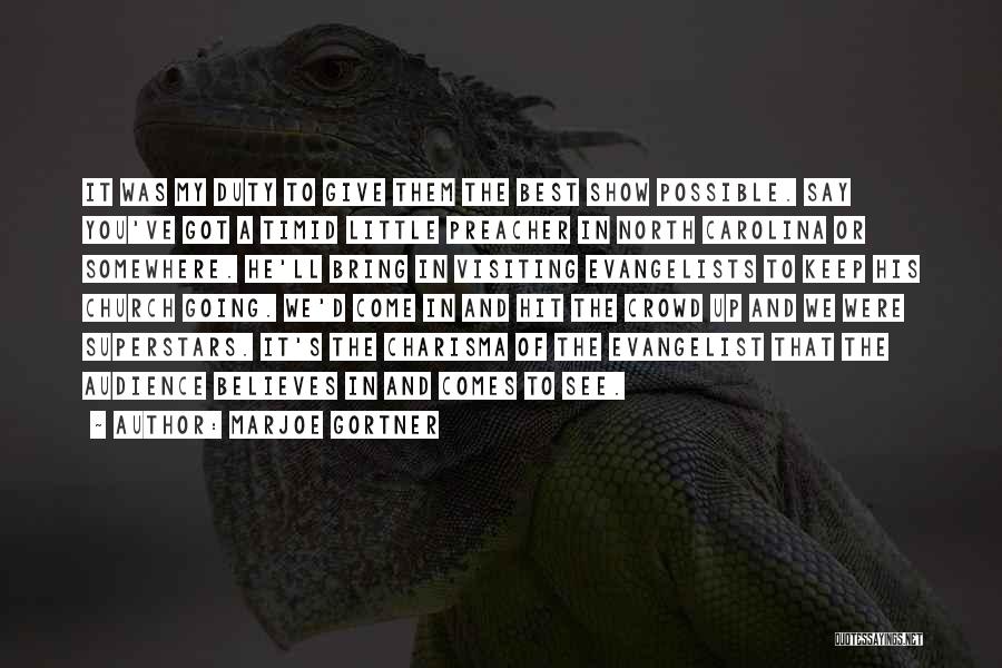 Marjoe Gortner Quotes: It Was My Duty To Give Them The Best Show Possible. Say You've Got A Timid Little Preacher In North