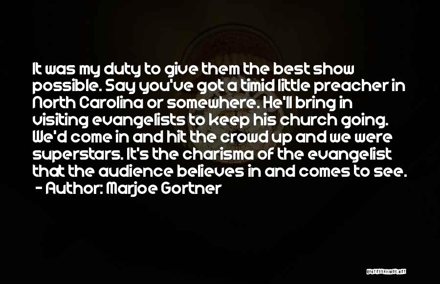 Marjoe Gortner Quotes: It Was My Duty To Give Them The Best Show Possible. Say You've Got A Timid Little Preacher In North