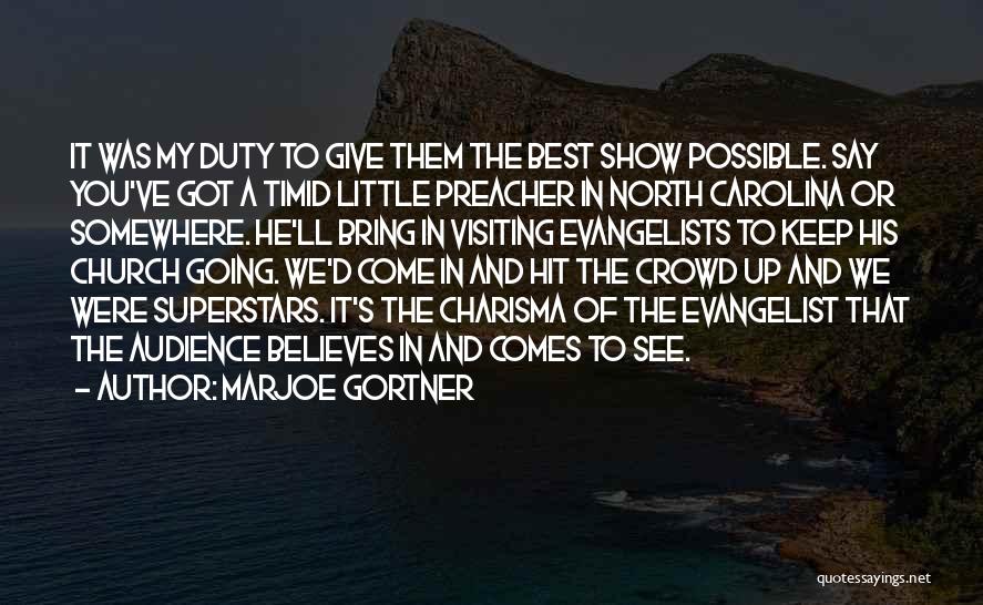 Marjoe Gortner Quotes: It Was My Duty To Give Them The Best Show Possible. Say You've Got A Timid Little Preacher In North