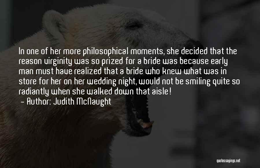 Judith McNaught Quotes: In One Of Her More Philosophical Moments, She Decided That The Reason Virginity Was So Prized For A Bride Was
