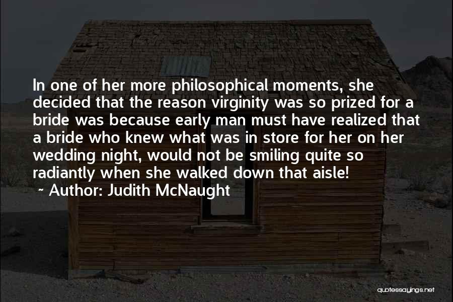 Judith McNaught Quotes: In One Of Her More Philosophical Moments, She Decided That The Reason Virginity Was So Prized For A Bride Was