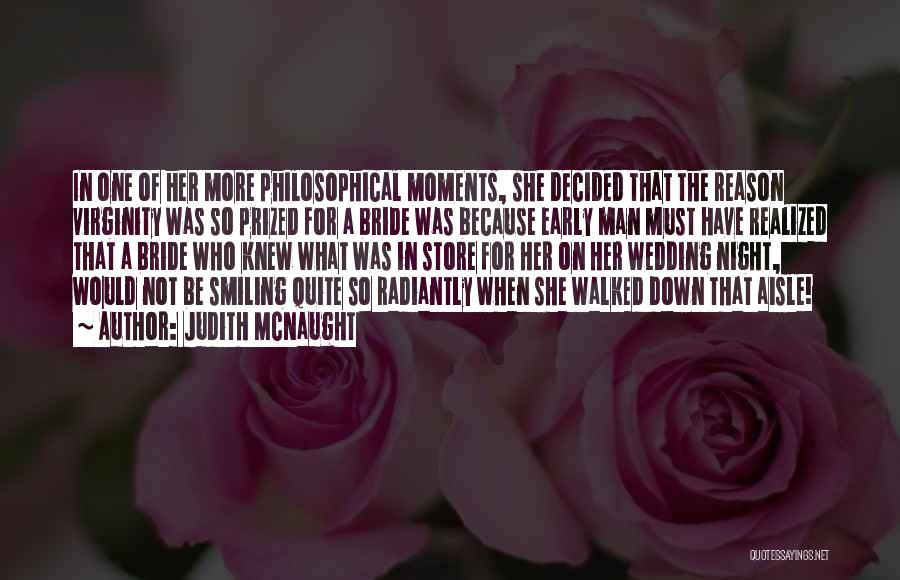 Judith McNaught Quotes: In One Of Her More Philosophical Moments, She Decided That The Reason Virginity Was So Prized For A Bride Was