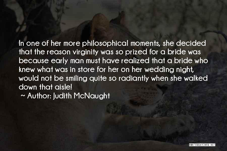 Judith McNaught Quotes: In One Of Her More Philosophical Moments, She Decided That The Reason Virginity Was So Prized For A Bride Was