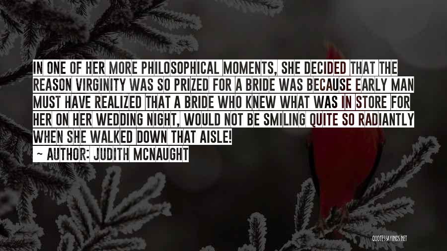 Judith McNaught Quotes: In One Of Her More Philosophical Moments, She Decided That The Reason Virginity Was So Prized For A Bride Was
