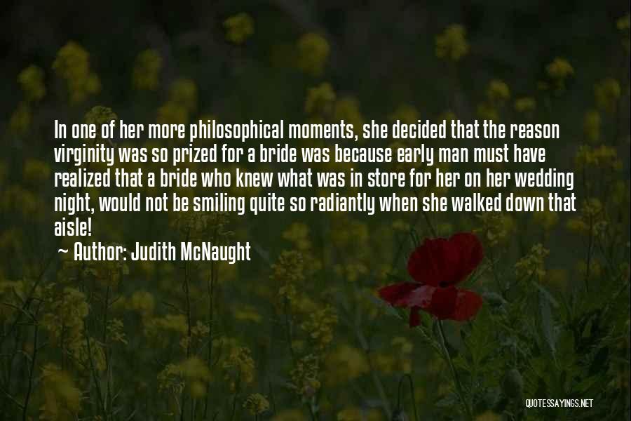 Judith McNaught Quotes: In One Of Her More Philosophical Moments, She Decided That The Reason Virginity Was So Prized For A Bride Was