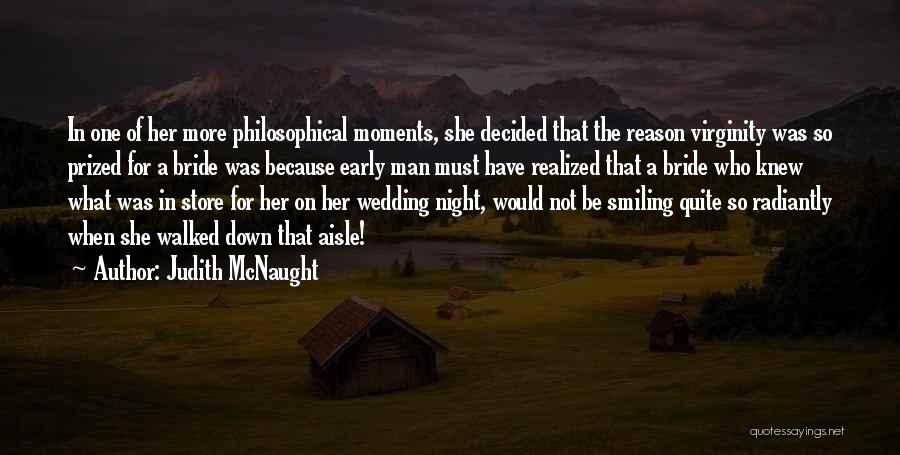 Judith McNaught Quotes: In One Of Her More Philosophical Moments, She Decided That The Reason Virginity Was So Prized For A Bride Was