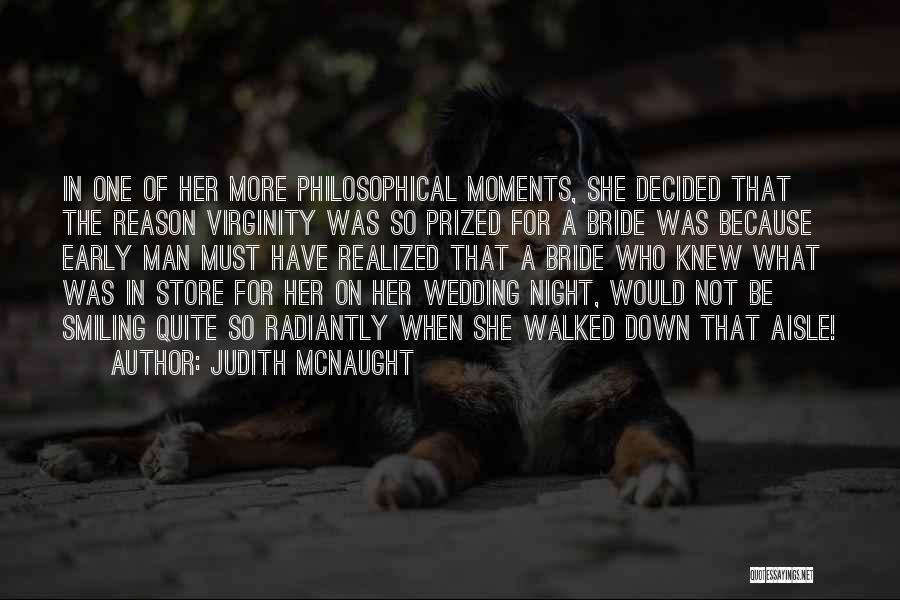 Judith McNaught Quotes: In One Of Her More Philosophical Moments, She Decided That The Reason Virginity Was So Prized For A Bride Was