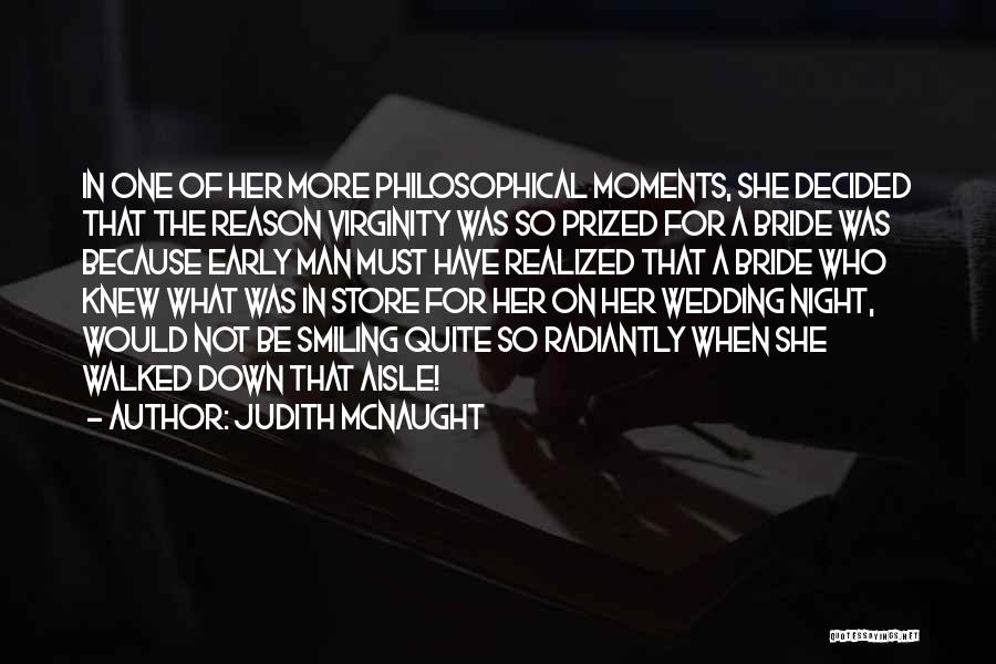 Judith McNaught Quotes: In One Of Her More Philosophical Moments, She Decided That The Reason Virginity Was So Prized For A Bride Was