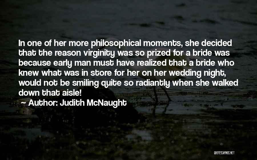 Judith McNaught Quotes: In One Of Her More Philosophical Moments, She Decided That The Reason Virginity Was So Prized For A Bride Was