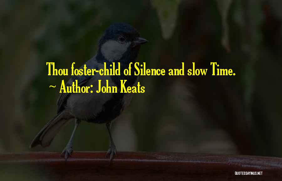 John Keats Quotes: Thou Foster-child Of Silence And Slow Time.