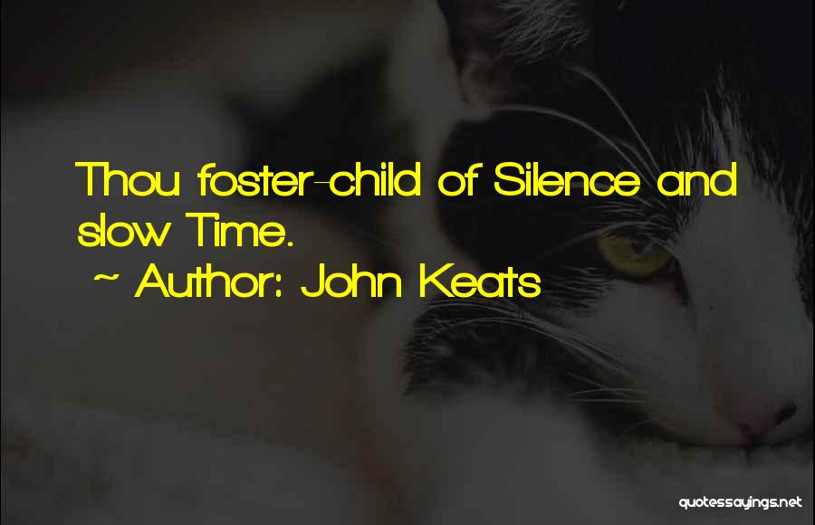 John Keats Quotes: Thou Foster-child Of Silence And Slow Time.