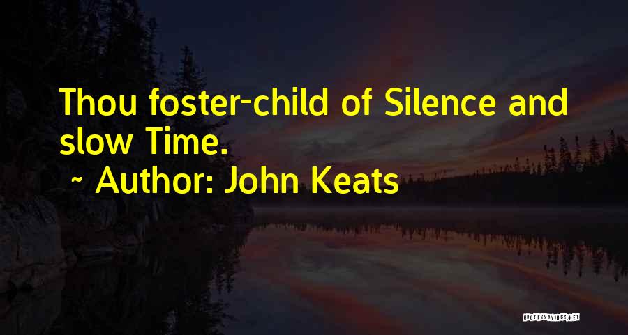 John Keats Quotes: Thou Foster-child Of Silence And Slow Time.