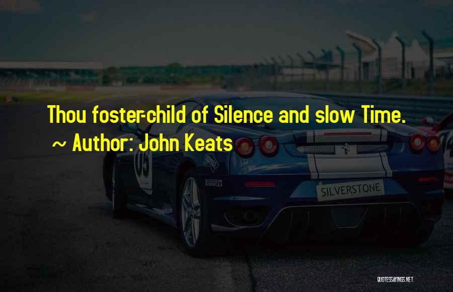 John Keats Quotes: Thou Foster-child Of Silence And Slow Time.