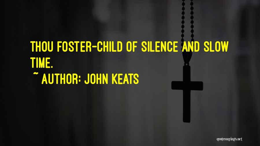 John Keats Quotes: Thou Foster-child Of Silence And Slow Time.