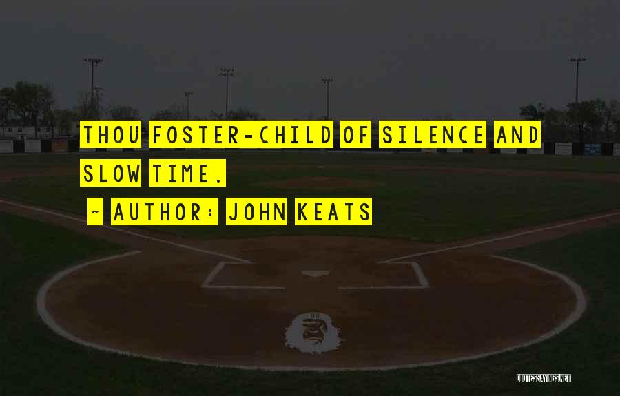 John Keats Quotes: Thou Foster-child Of Silence And Slow Time.