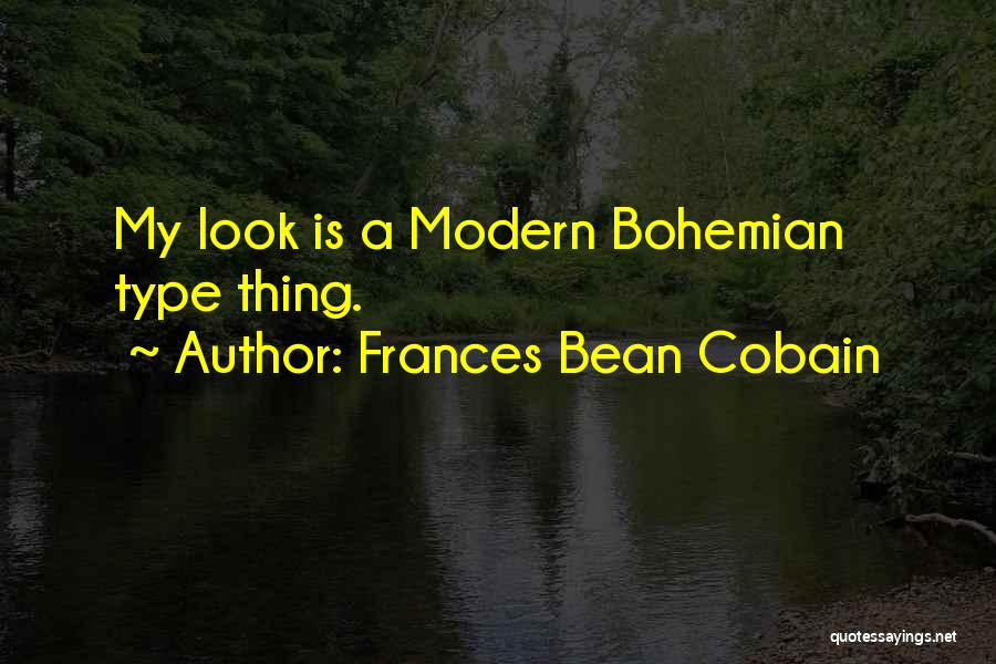 Frances Bean Cobain Quotes: My Look Is A Modern Bohemian Type Thing.