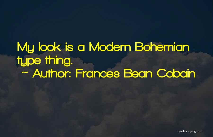 Frances Bean Cobain Quotes: My Look Is A Modern Bohemian Type Thing.