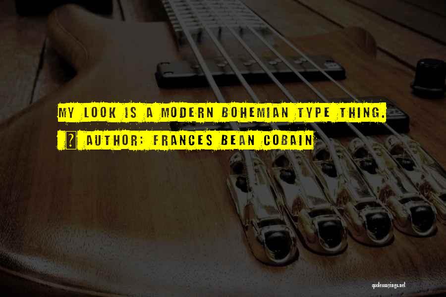 Frances Bean Cobain Quotes: My Look Is A Modern Bohemian Type Thing.