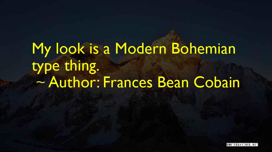 Frances Bean Cobain Quotes: My Look Is A Modern Bohemian Type Thing.