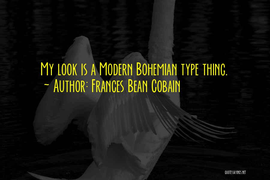 Frances Bean Cobain Quotes: My Look Is A Modern Bohemian Type Thing.