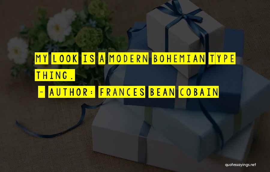 Frances Bean Cobain Quotes: My Look Is A Modern Bohemian Type Thing.