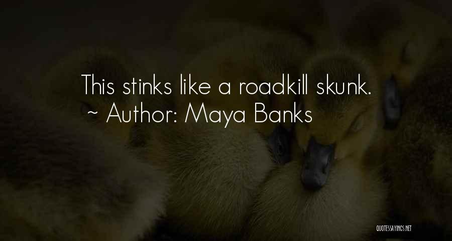 Maya Banks Quotes: This Stinks Like A Roadkill Skunk.