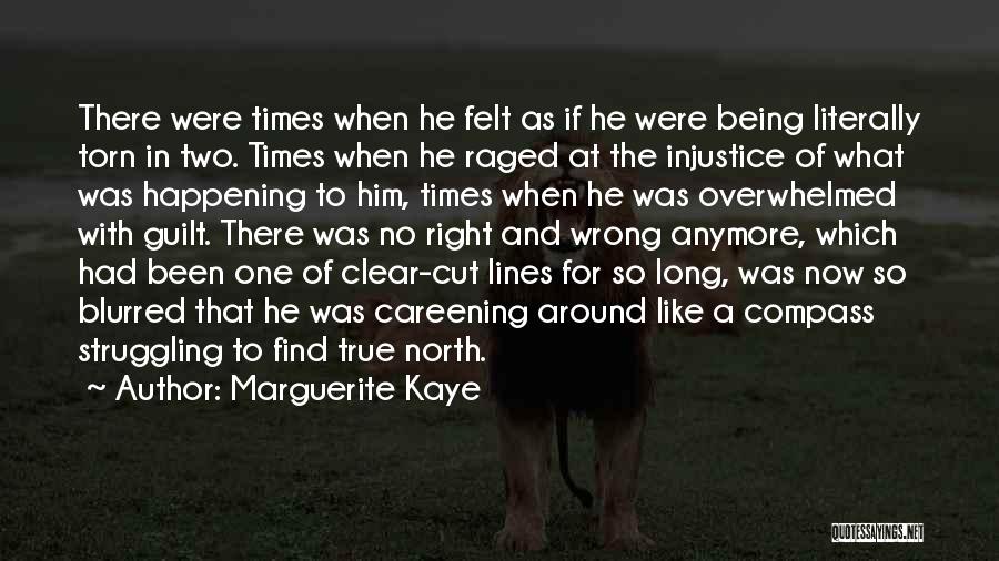 Marguerite Kaye Quotes: There Were Times When He Felt As If He Were Being Literally Torn In Two. Times When He Raged At