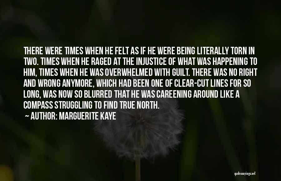 Marguerite Kaye Quotes: There Were Times When He Felt As If He Were Being Literally Torn In Two. Times When He Raged At