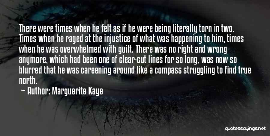 Marguerite Kaye Quotes: There Were Times When He Felt As If He Were Being Literally Torn In Two. Times When He Raged At