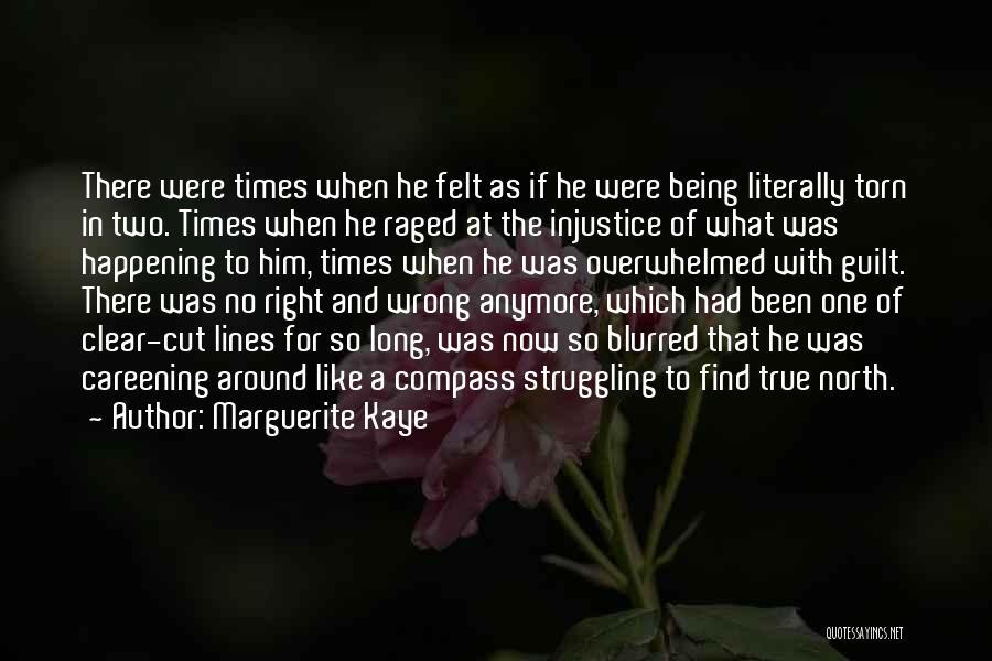 Marguerite Kaye Quotes: There Were Times When He Felt As If He Were Being Literally Torn In Two. Times When He Raged At