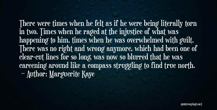 Marguerite Kaye Quotes: There Were Times When He Felt As If He Were Being Literally Torn In Two. Times When He Raged At