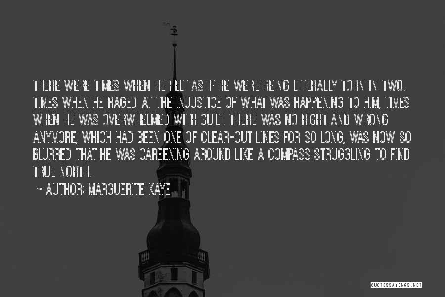 Marguerite Kaye Quotes: There Were Times When He Felt As If He Were Being Literally Torn In Two. Times When He Raged At