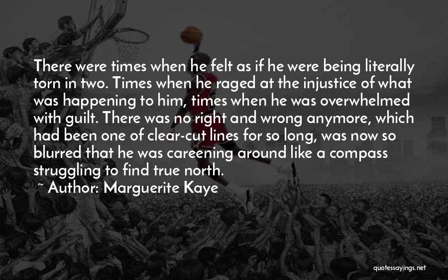 Marguerite Kaye Quotes: There Were Times When He Felt As If He Were Being Literally Torn In Two. Times When He Raged At