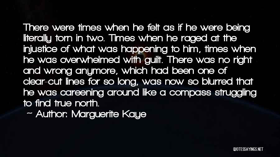 Marguerite Kaye Quotes: There Were Times When He Felt As If He Were Being Literally Torn In Two. Times When He Raged At