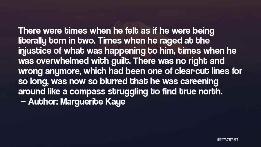 Marguerite Kaye Quotes: There Were Times When He Felt As If He Were Being Literally Torn In Two. Times When He Raged At