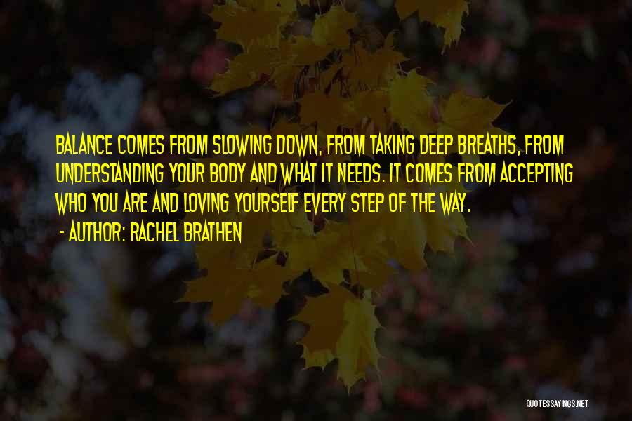 Rachel Brathen Quotes: Balance Comes From Slowing Down, From Taking Deep Breaths, From Understanding Your Body And What It Needs. It Comes From