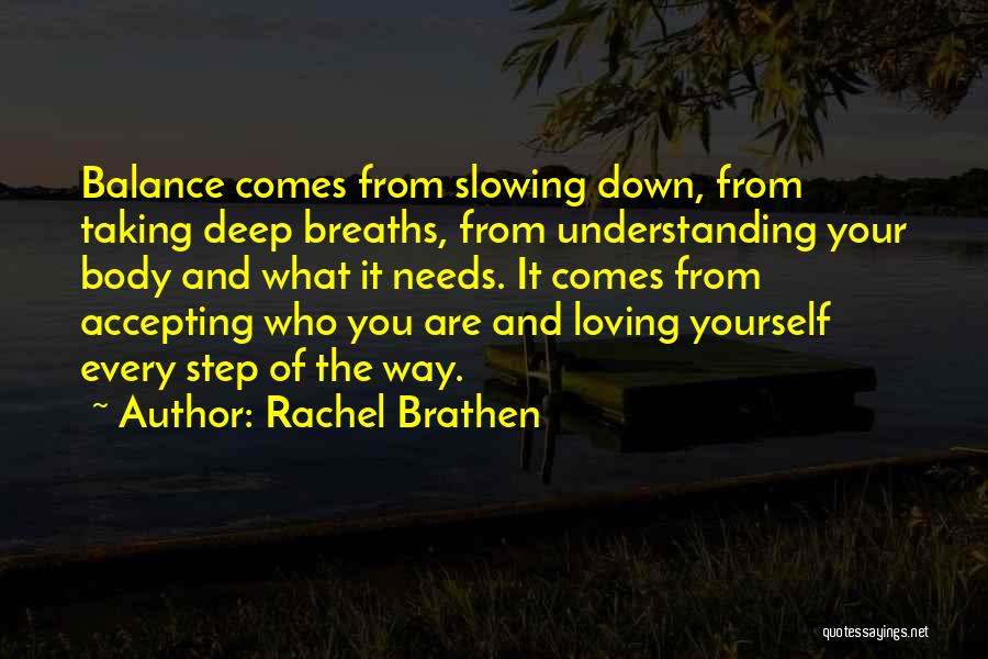 Rachel Brathen Quotes: Balance Comes From Slowing Down, From Taking Deep Breaths, From Understanding Your Body And What It Needs. It Comes From