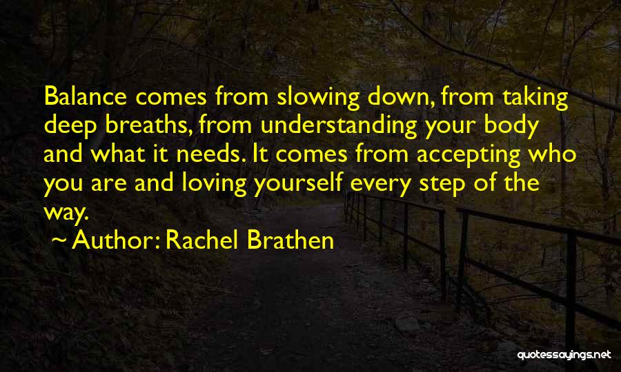 Rachel Brathen Quotes: Balance Comes From Slowing Down, From Taking Deep Breaths, From Understanding Your Body And What It Needs. It Comes From