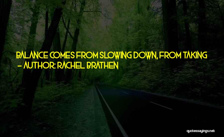 Rachel Brathen Quotes: Balance Comes From Slowing Down, From Taking Deep Breaths, From Understanding Your Body And What It Needs. It Comes From